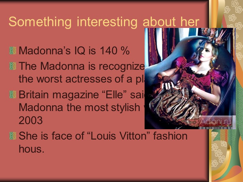 Something interesting about her Madonna’s IQ is 140 % The Madonna is recognized by